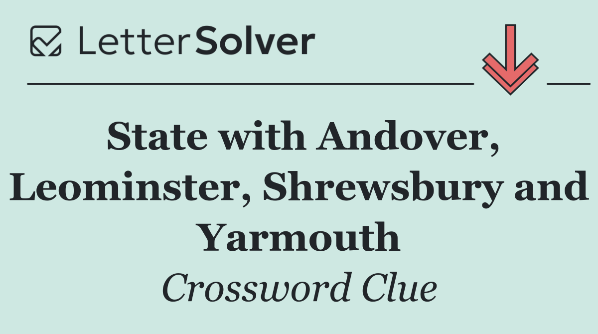 State with Andover, Leominster, Shrewsbury and Yarmouth