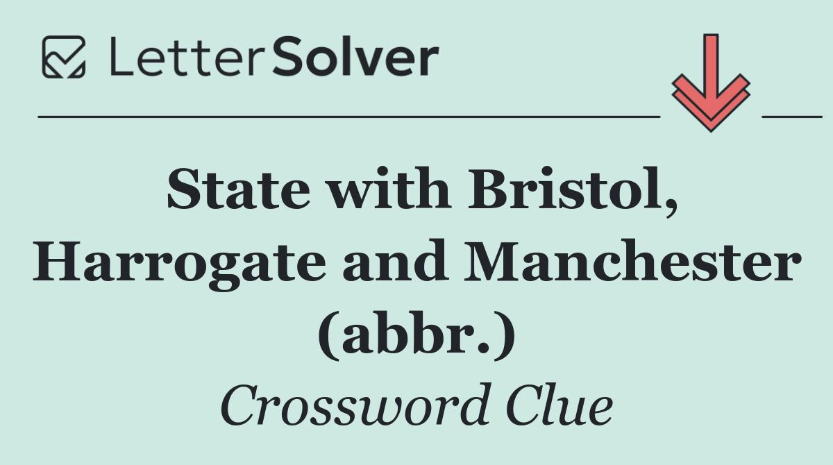 State with Bristol, Harrogate and Manchester (abbr.)