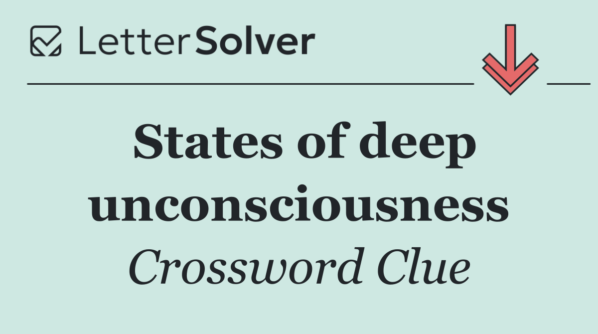 States of deep unconsciousness