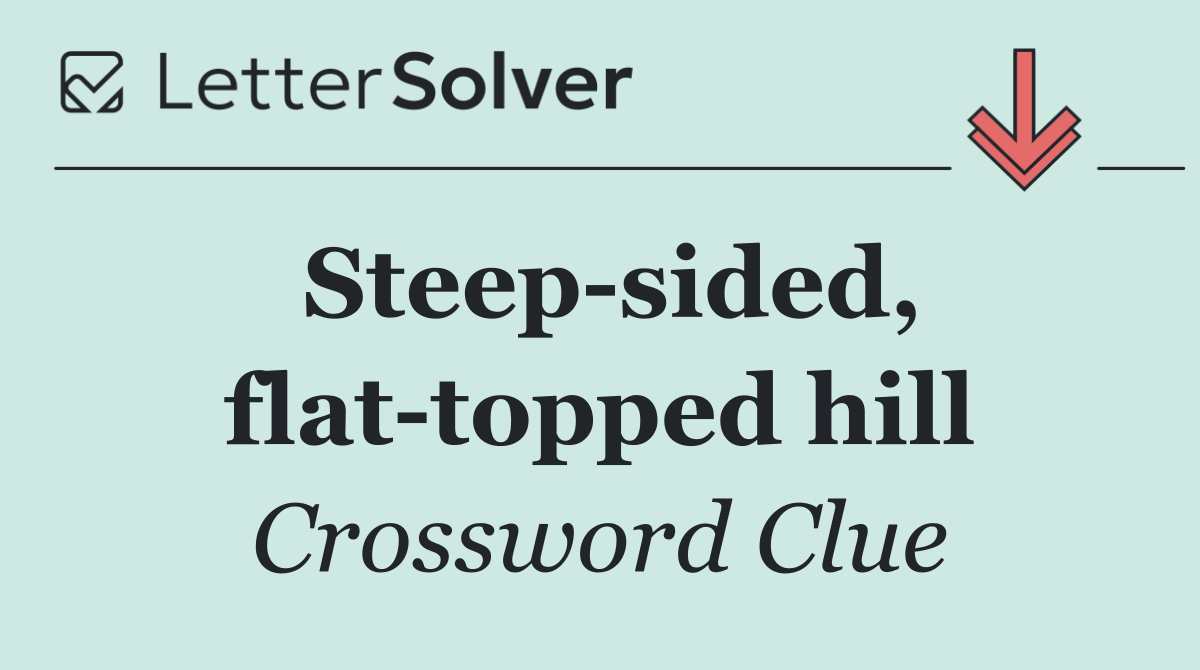 Steep sided, flat topped hill