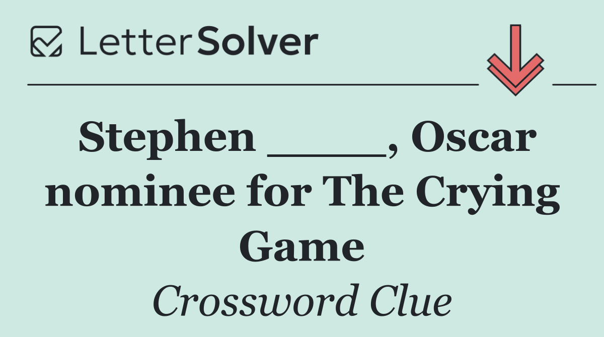 Stephen ____, Oscar nominee for The Crying Game