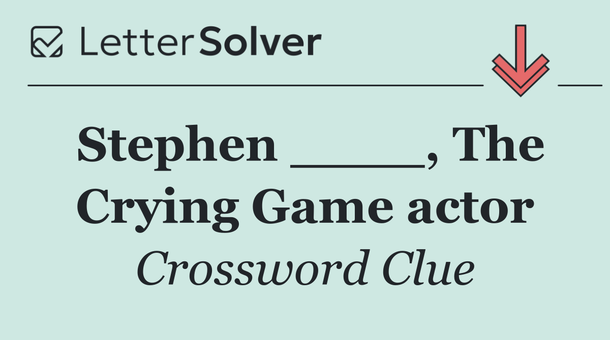 Stephen ____, The Crying Game actor