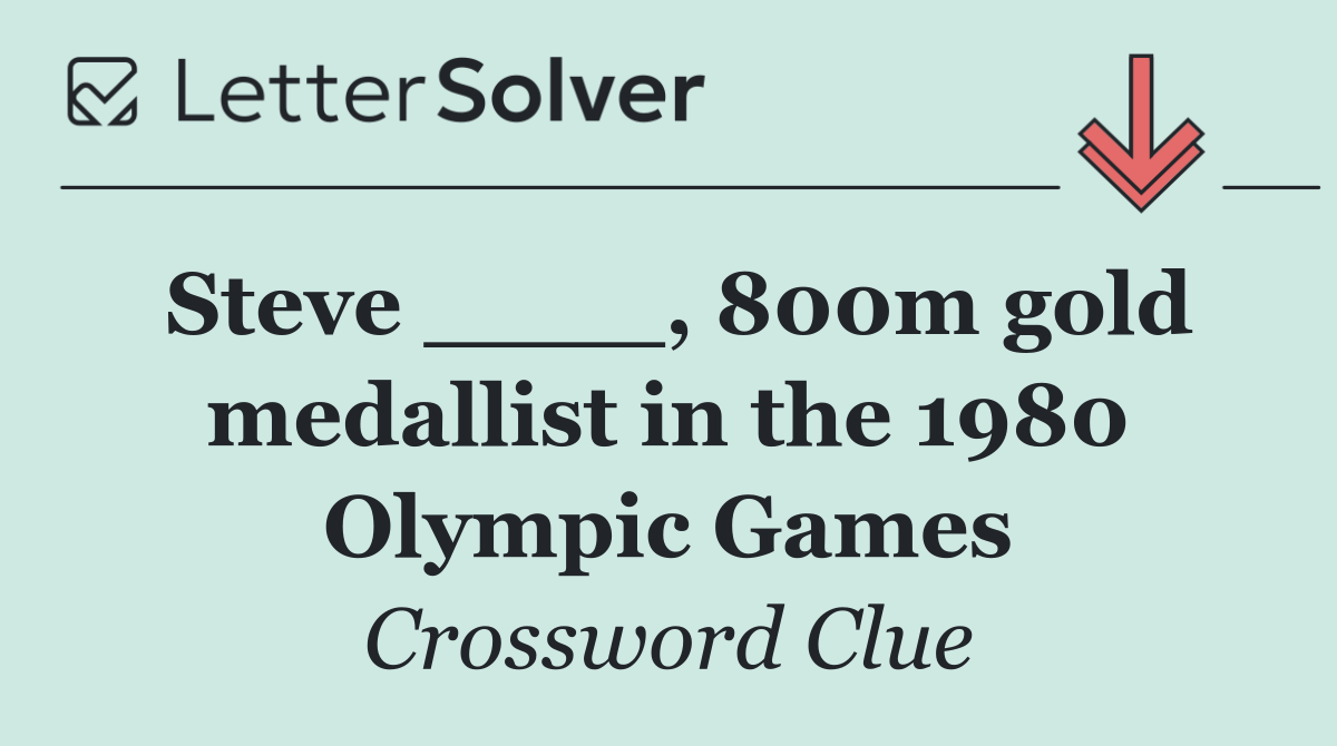 Steve ____, 800m gold medallist in the 1980 Olympic Games