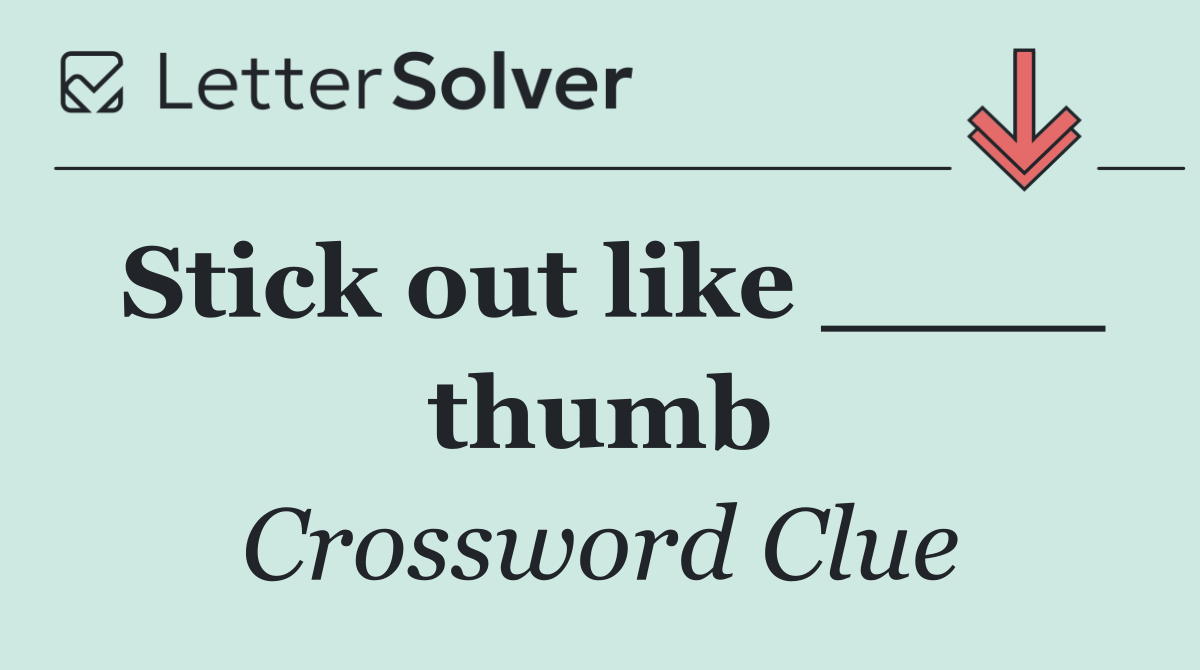 Stick out like ____ thumb