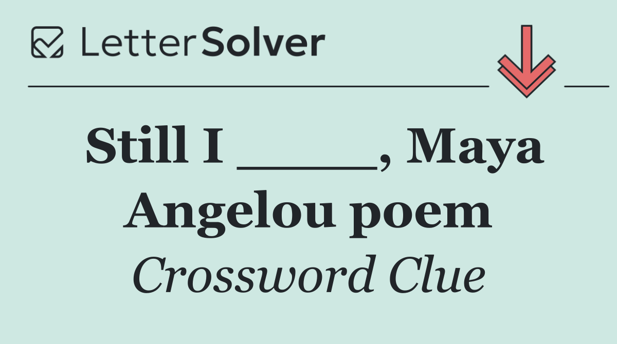 Still I ____, Maya Angelou poem