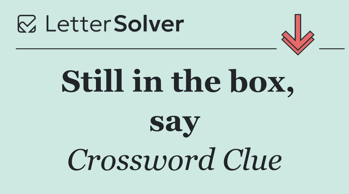 Still in the box, say