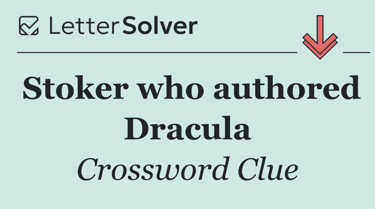 Stoker who authored Dracula