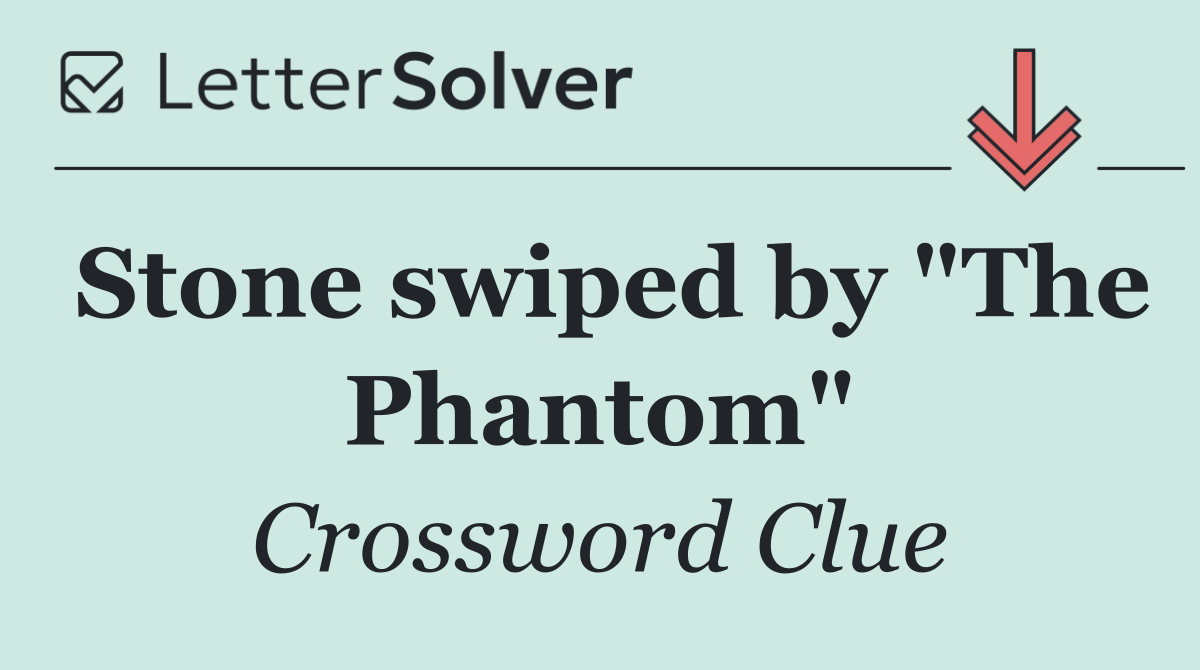 Stone swiped by "The Phantom"