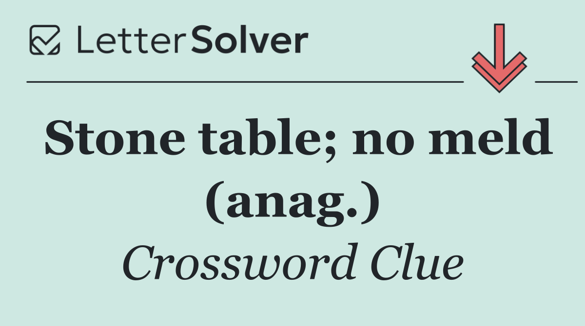 Stone table; no meld (anag.)