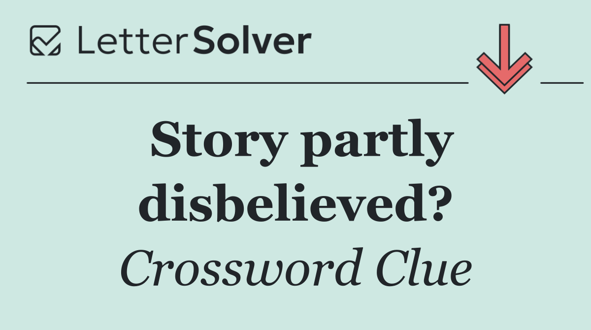 Story partly disbelieved?