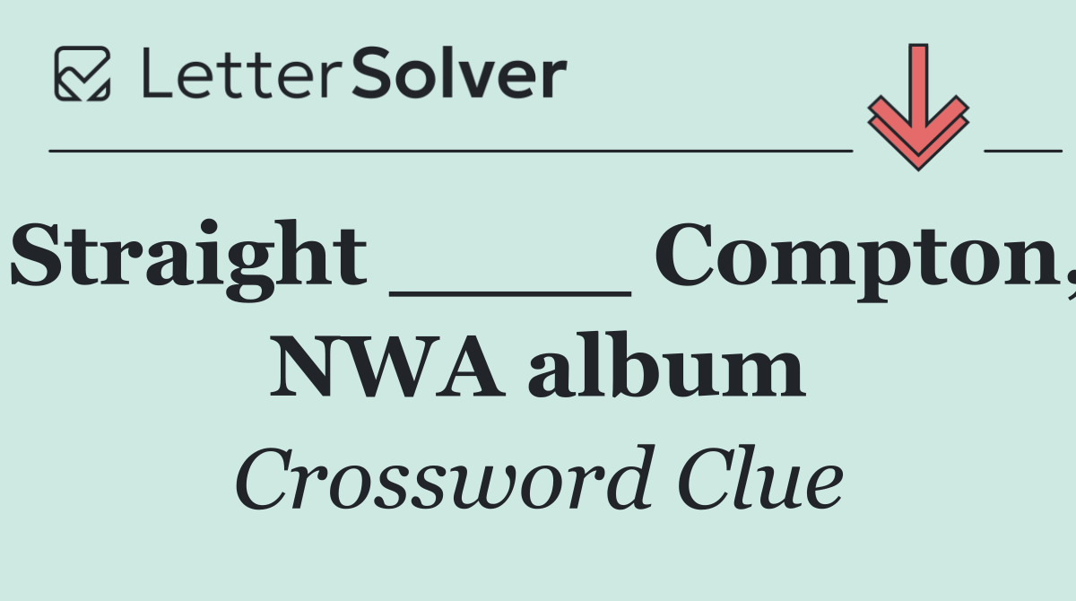 Straight ____ Compton, NWA album