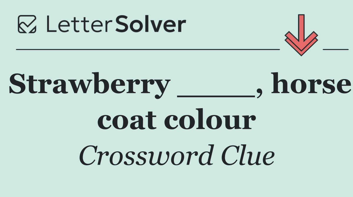 Strawberry ____, horse coat colour