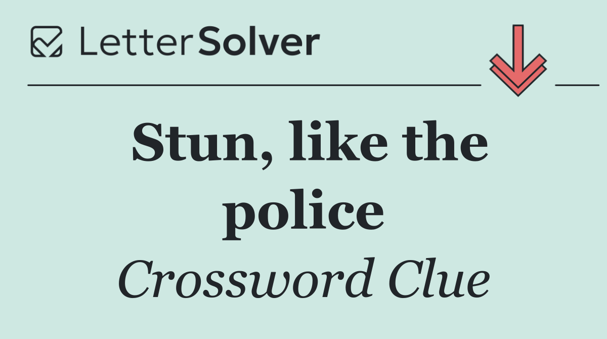 Stun, like the police
