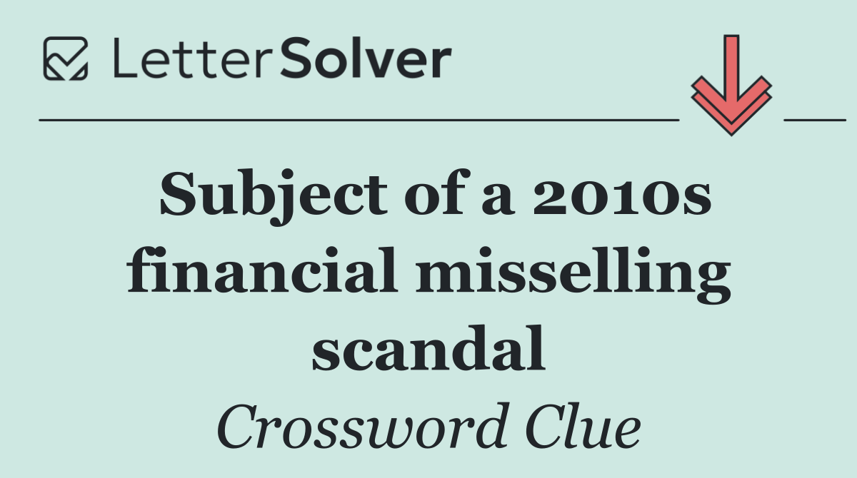 Subject of a 2010s financial misselling scandal