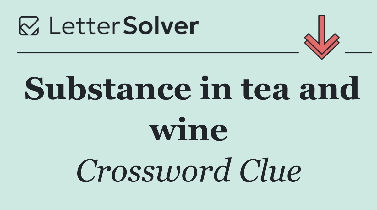 Substance in tea and wine