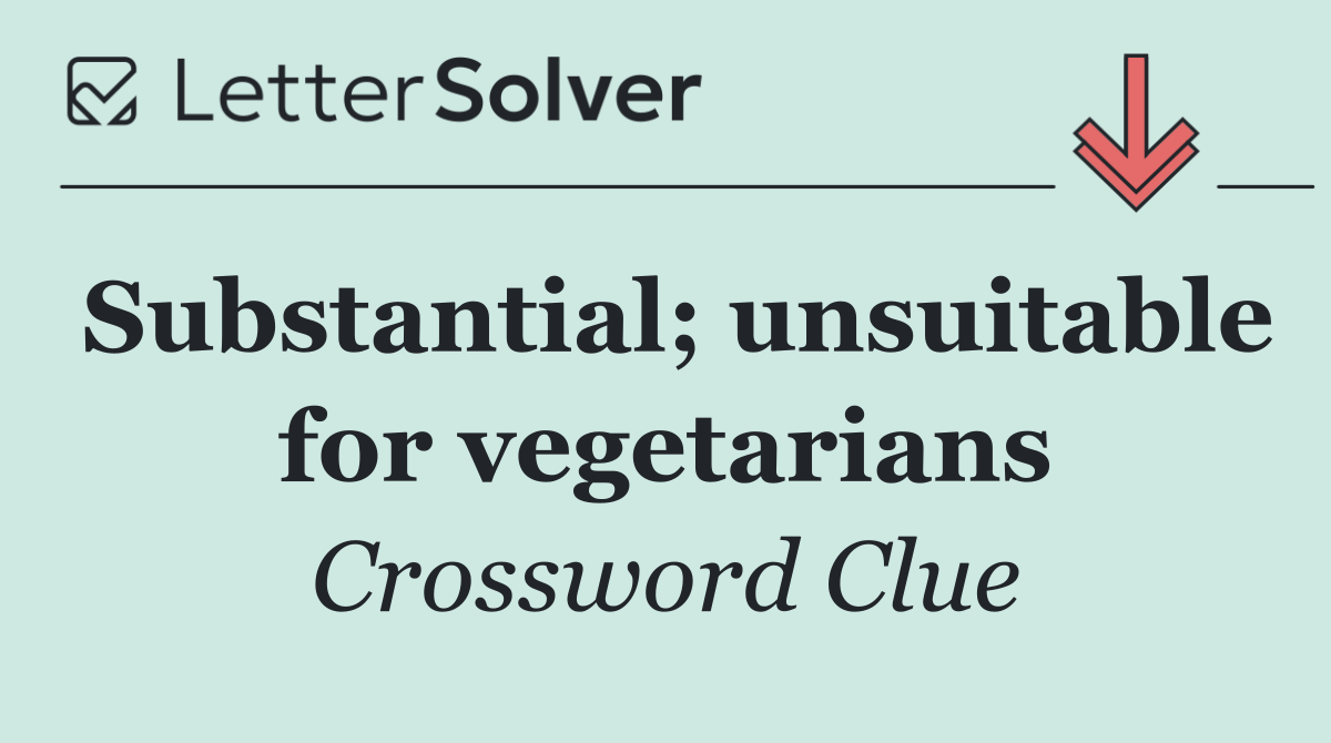 Substantial; unsuitable for vegetarians