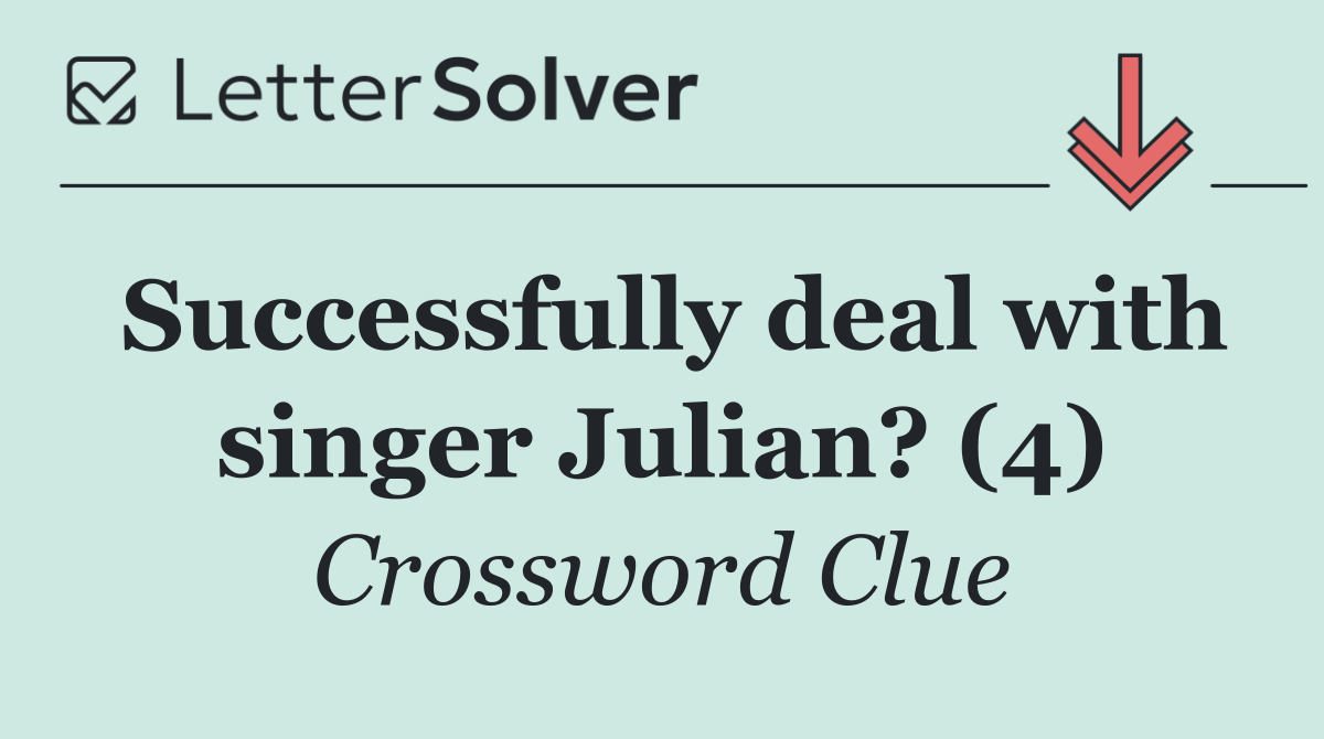 Successfully deal with singer Julian? (4)