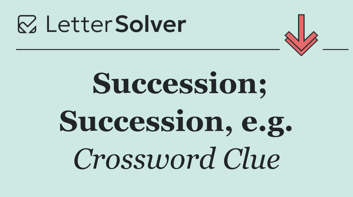 Succession; Succession, e.g.
