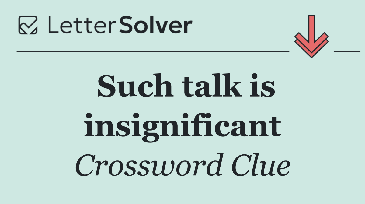 Such talk is insignificant