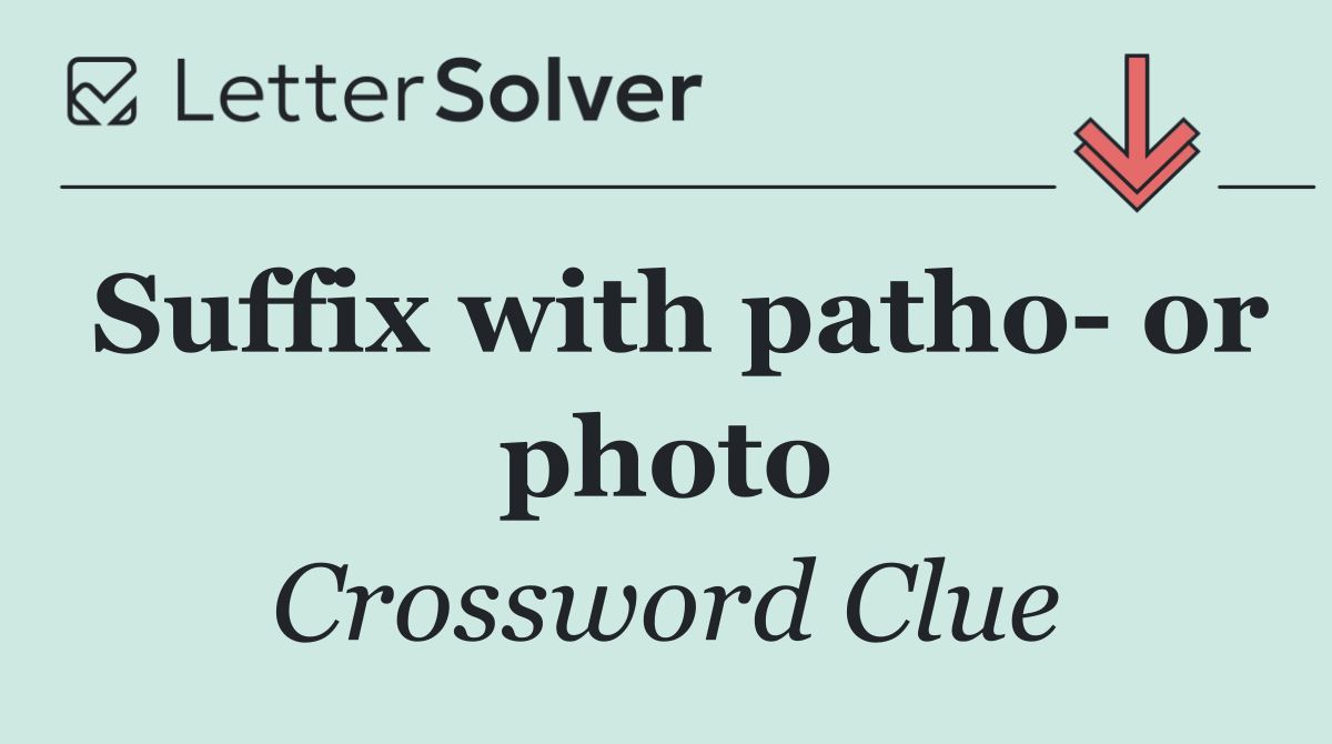 Suffix with patho  or photo