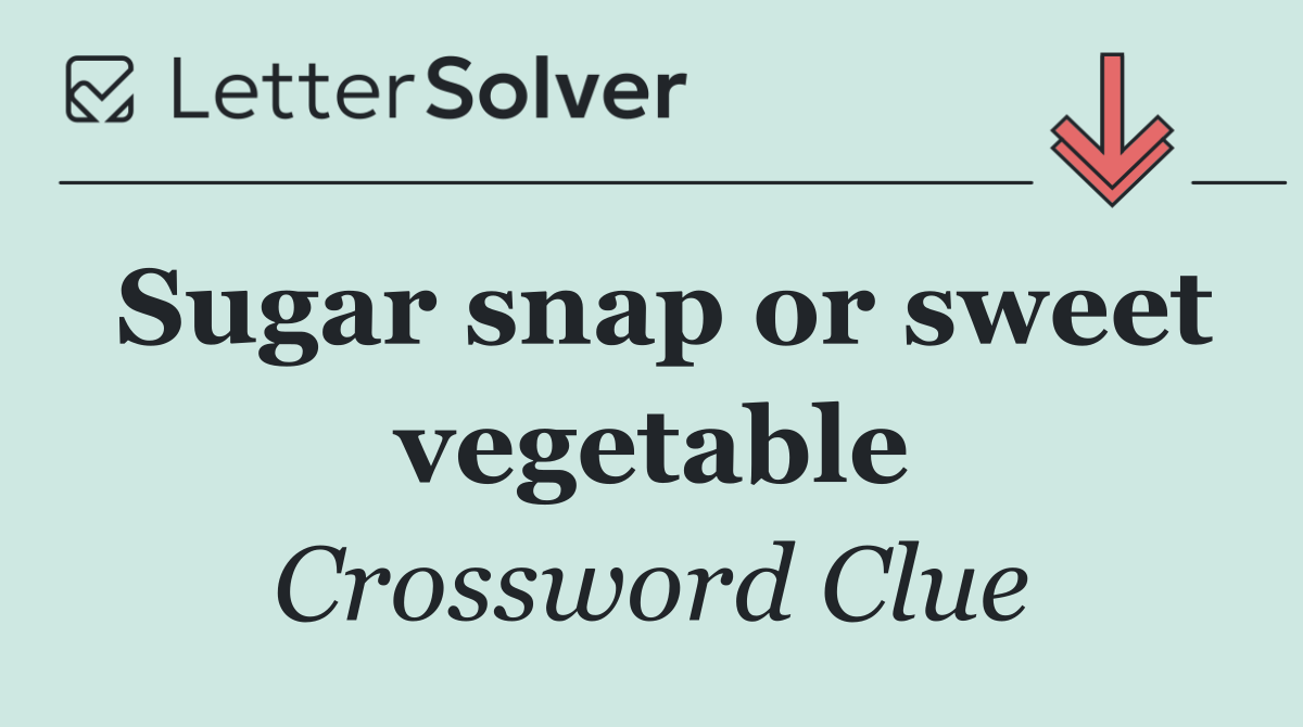 Sugar snap or sweet vegetable