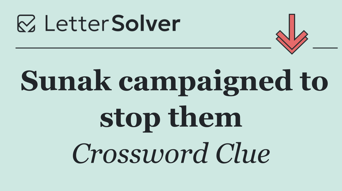 Sunak campaigned to stop them