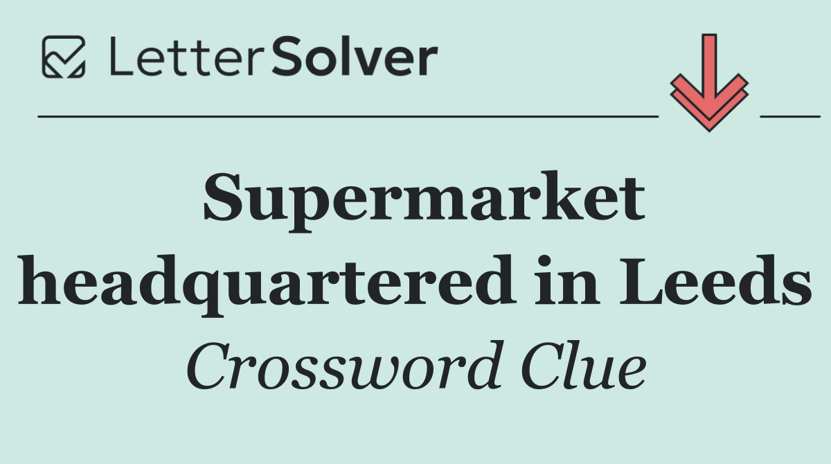 Supermarket headquartered in Leeds