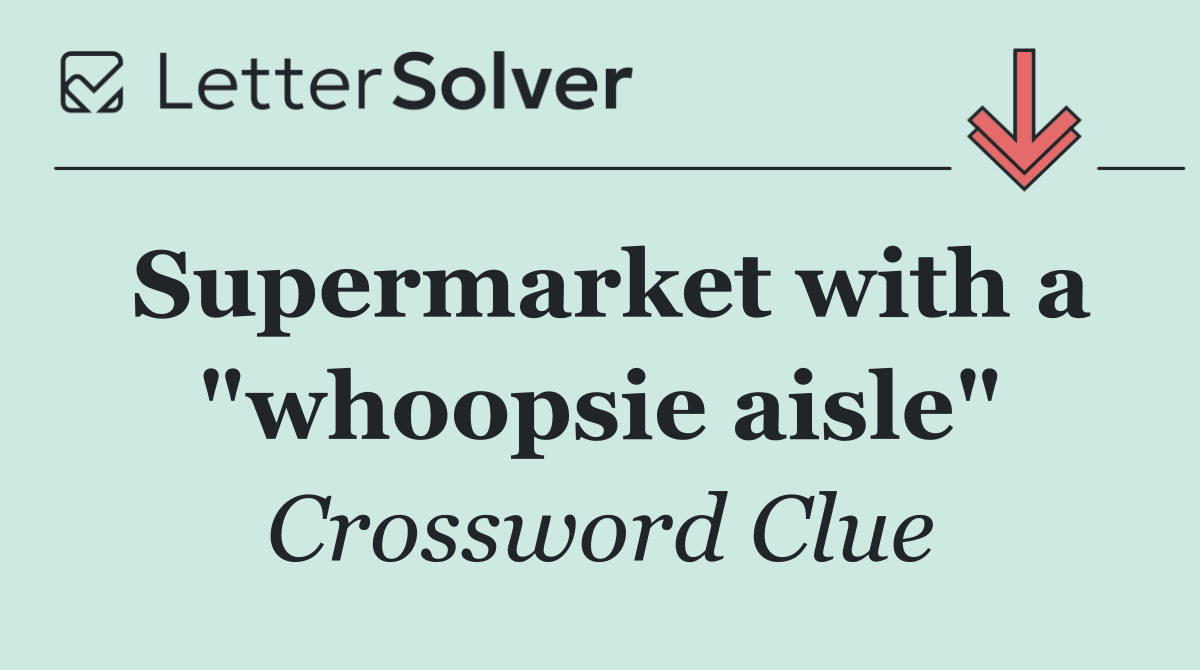 Supermarket with a "whoopsie aisle"