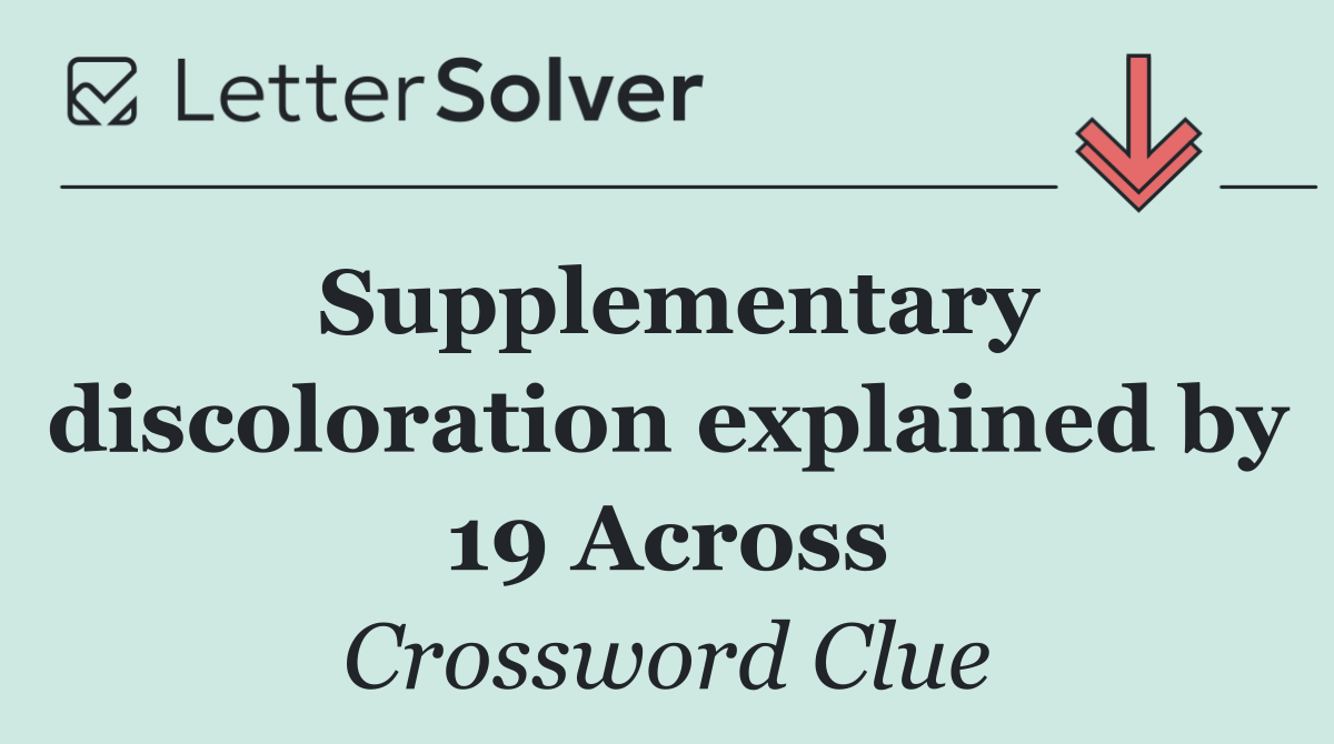 Supplementary discoloration explained by 19 Across