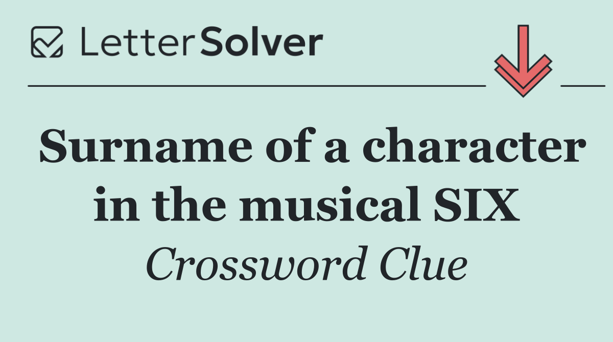Surname of a character in the musical SIX