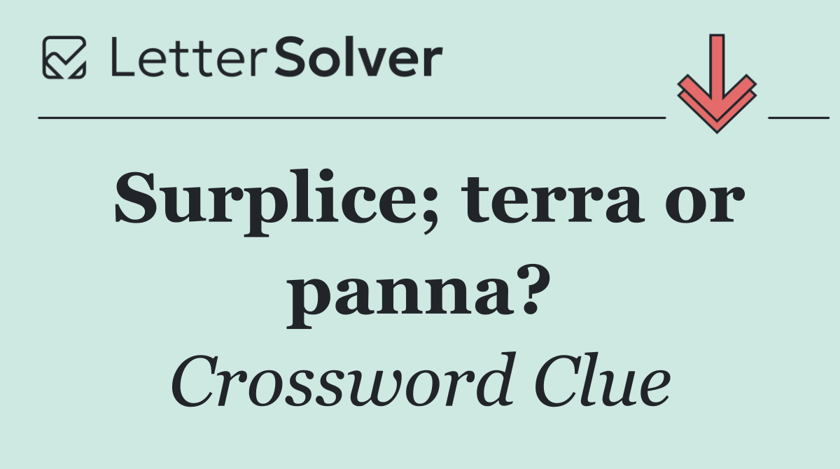 Surplice; terra or panna?
