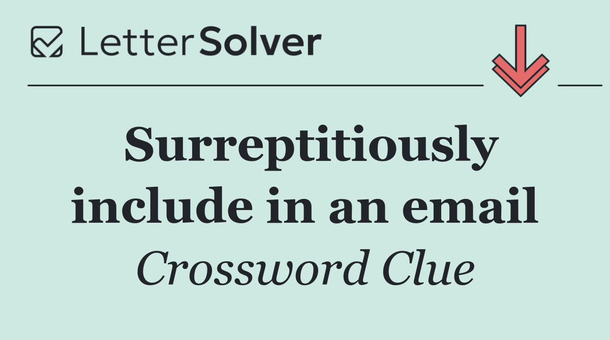 Surreptitiously include in an email