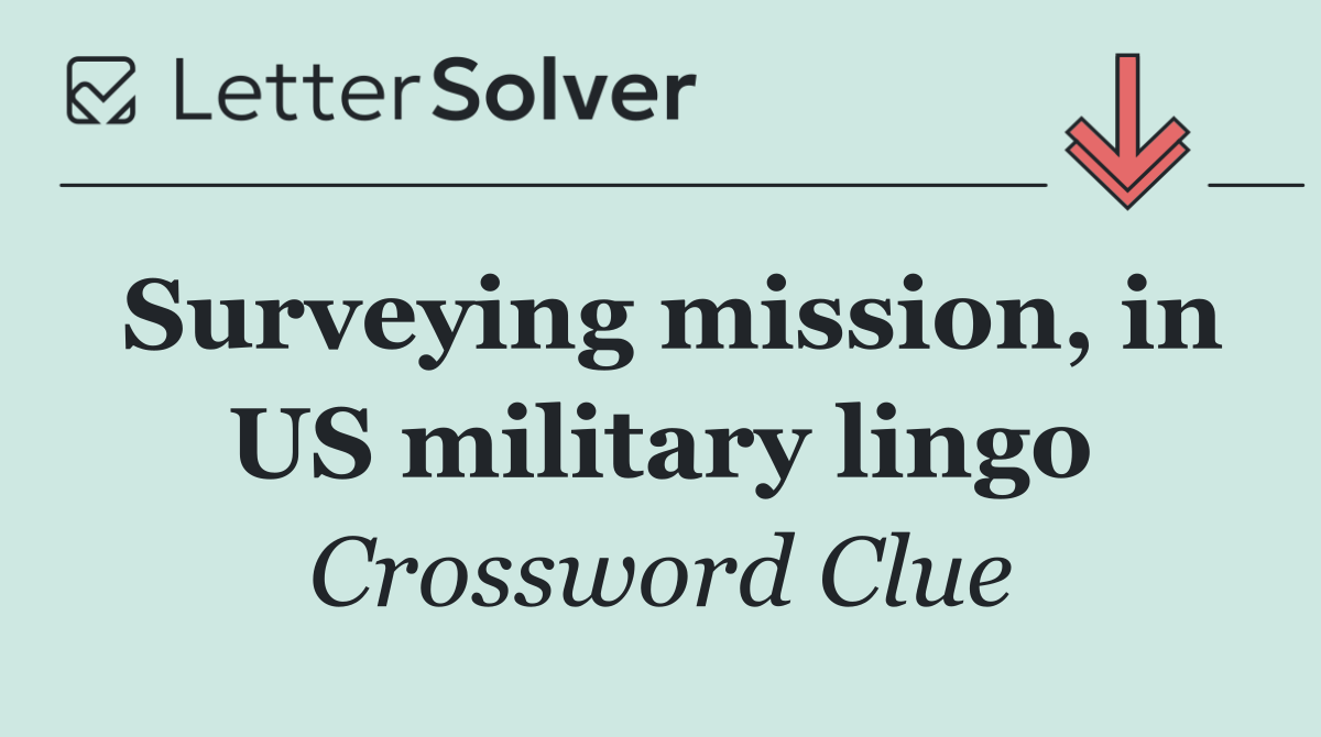 Surveying mission, in US military lingo