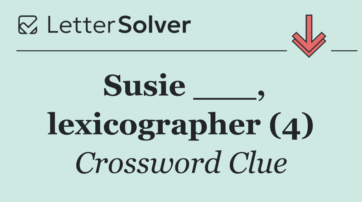 Susie ___, lexicographer (4)