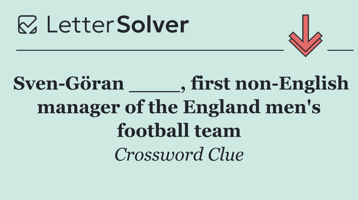 Sven Göran ____, first non English manager of the England men's football team