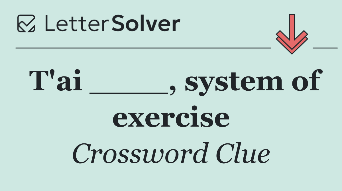 T'ai ____, system of exercise