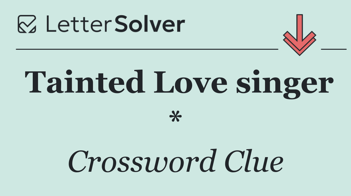 Tainted Love singer *