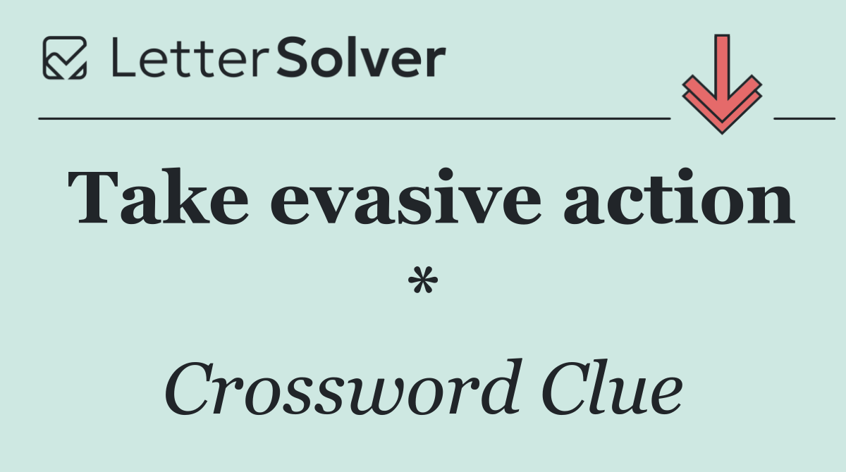 Take evasive action *