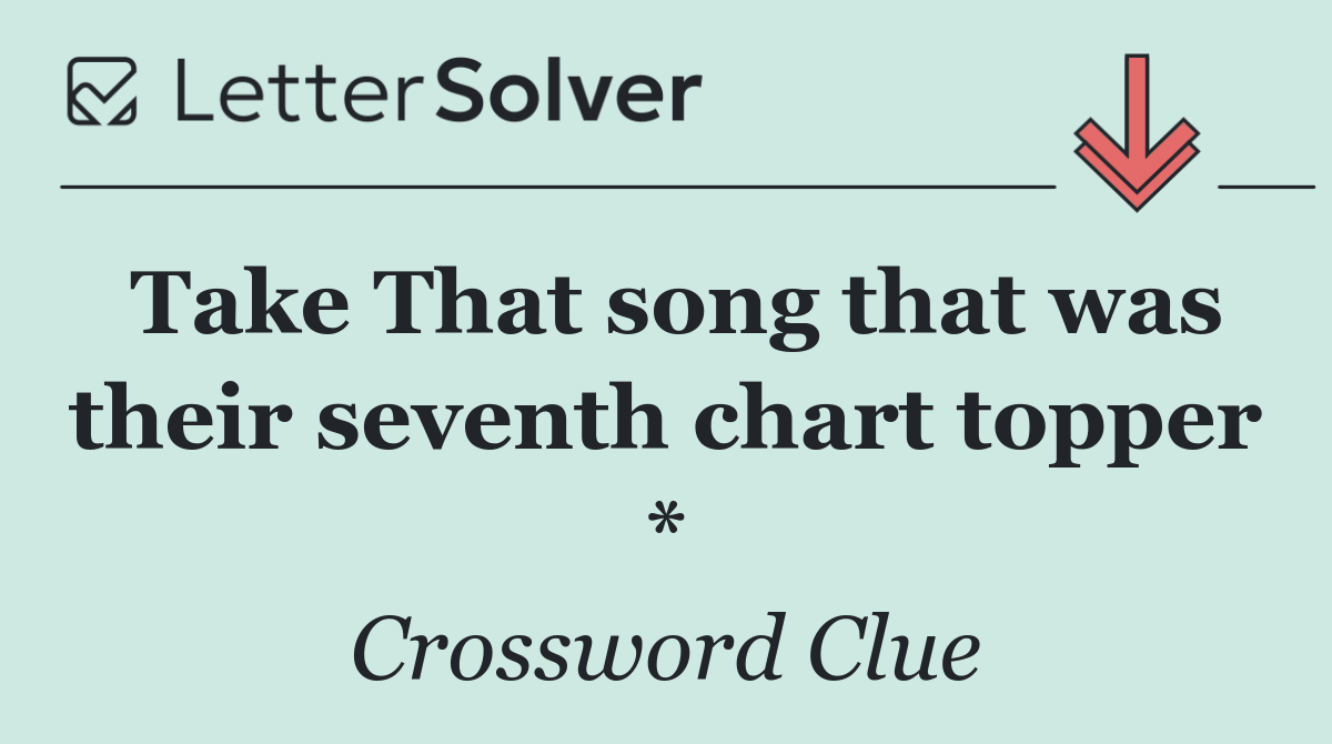 Take That song that was their seventh chart topper *