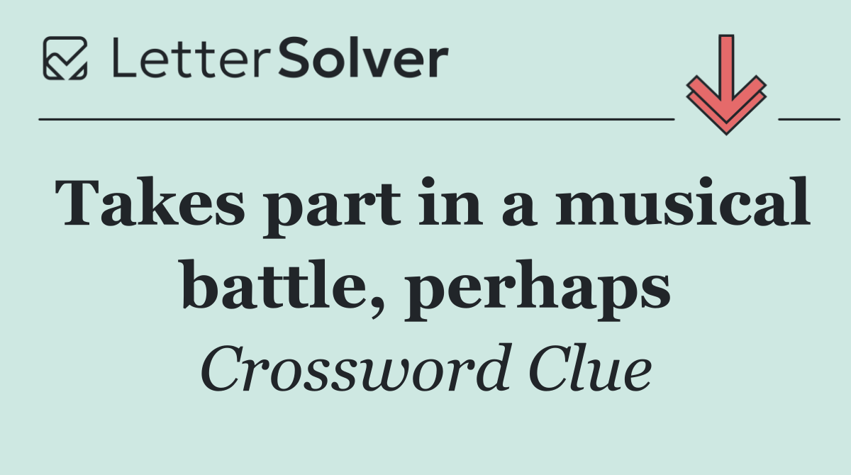 Takes part in a musical battle, perhaps