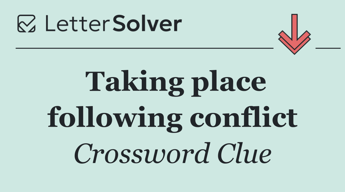 Taking place following conflict