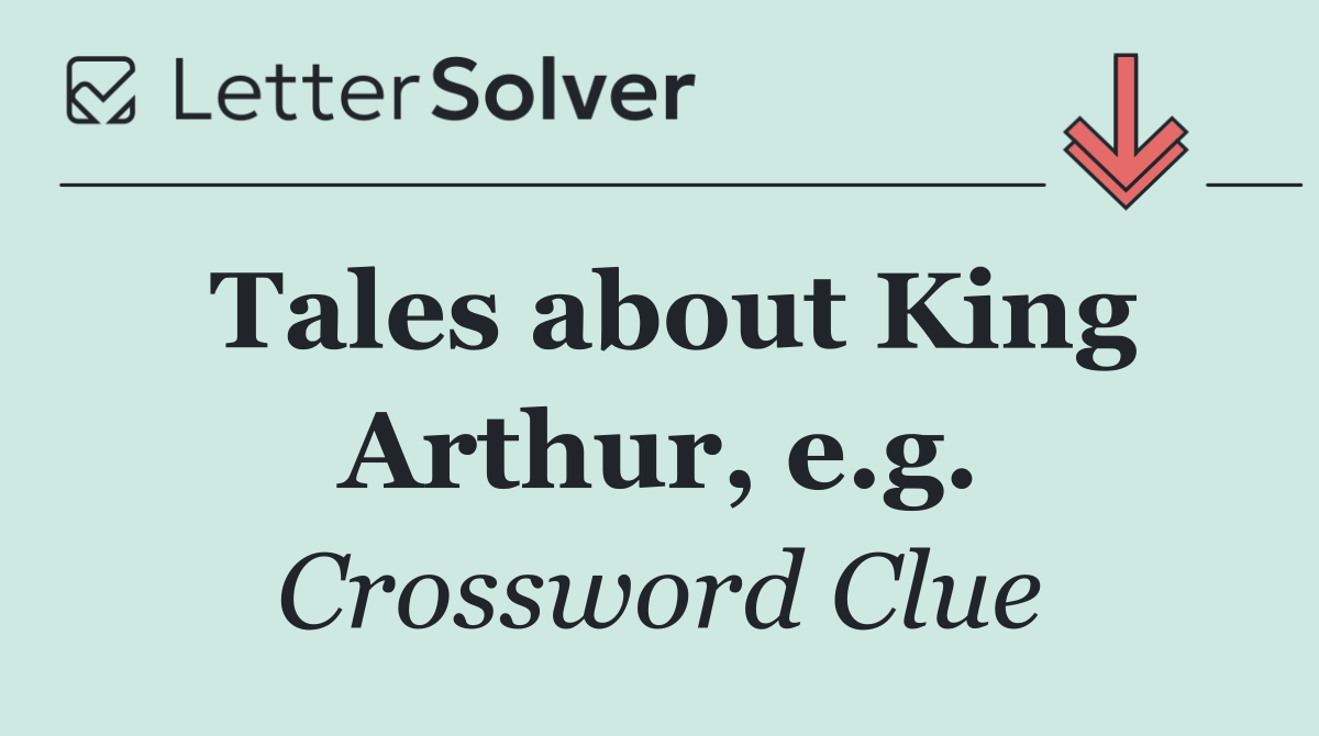 Tales about King Arthur, e.g.