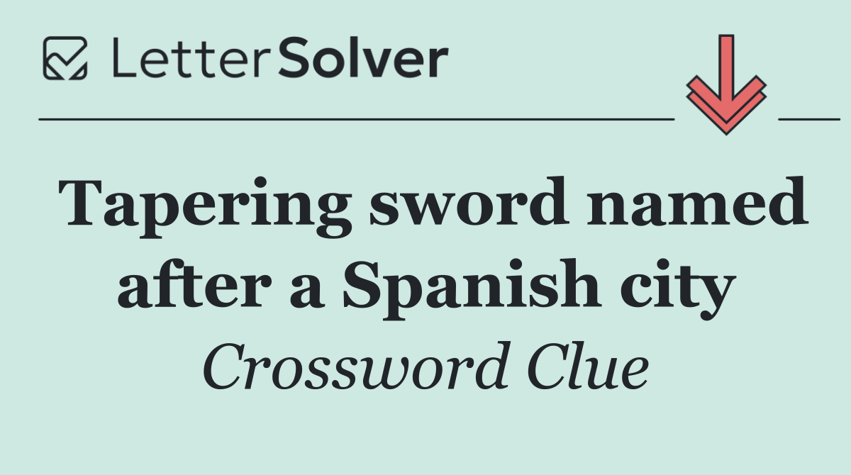 Tapering sword named after a Spanish city
