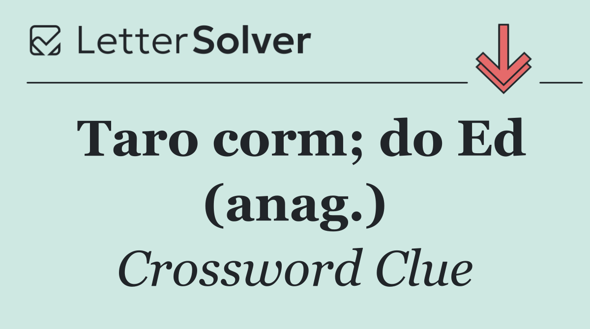Taro corm; do Ed (anag.)