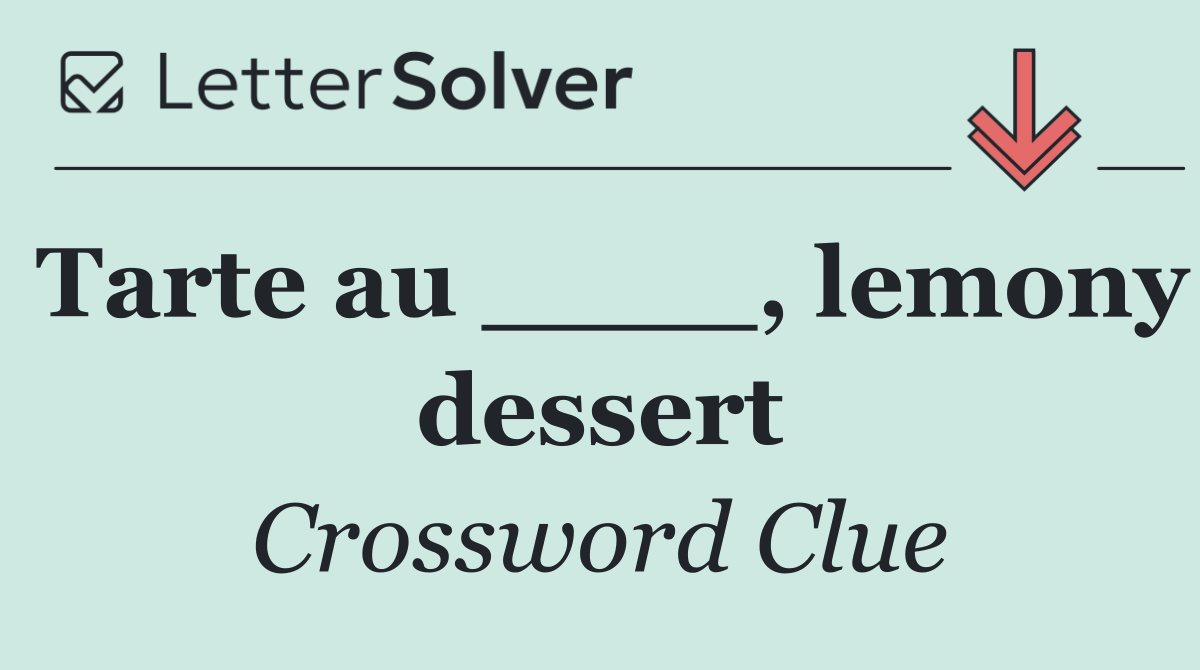 Tarte au ____, lemony dessert