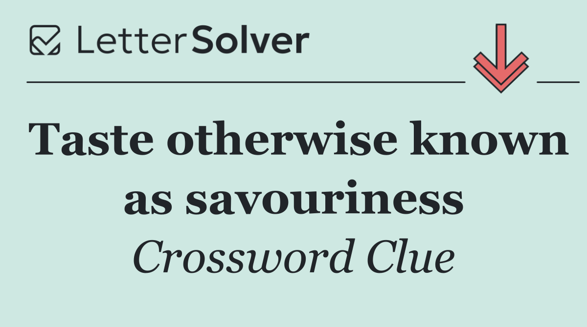 Taste otherwise known as savouriness