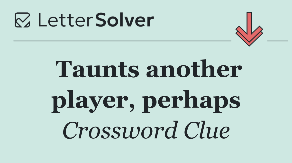 Taunts another player, perhaps