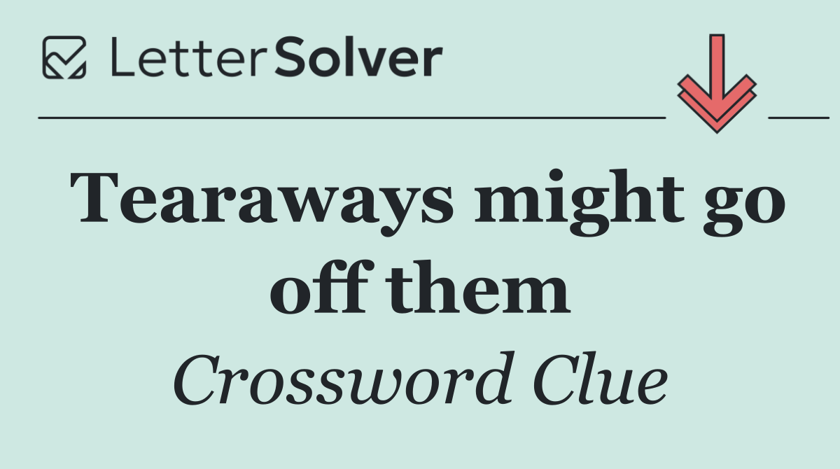 Tearaways might go off them