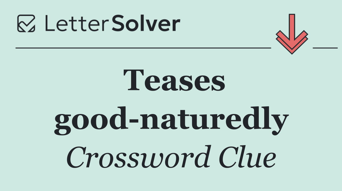 Teases good naturedly