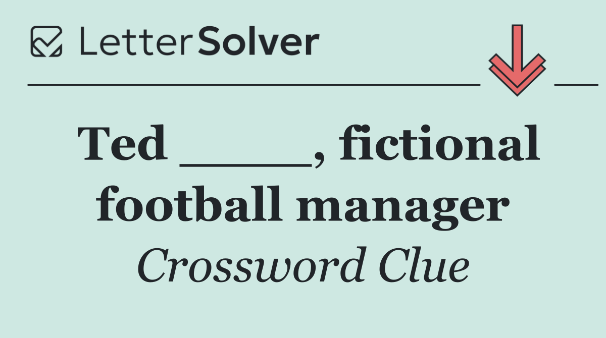 Ted ____, fictional football manager